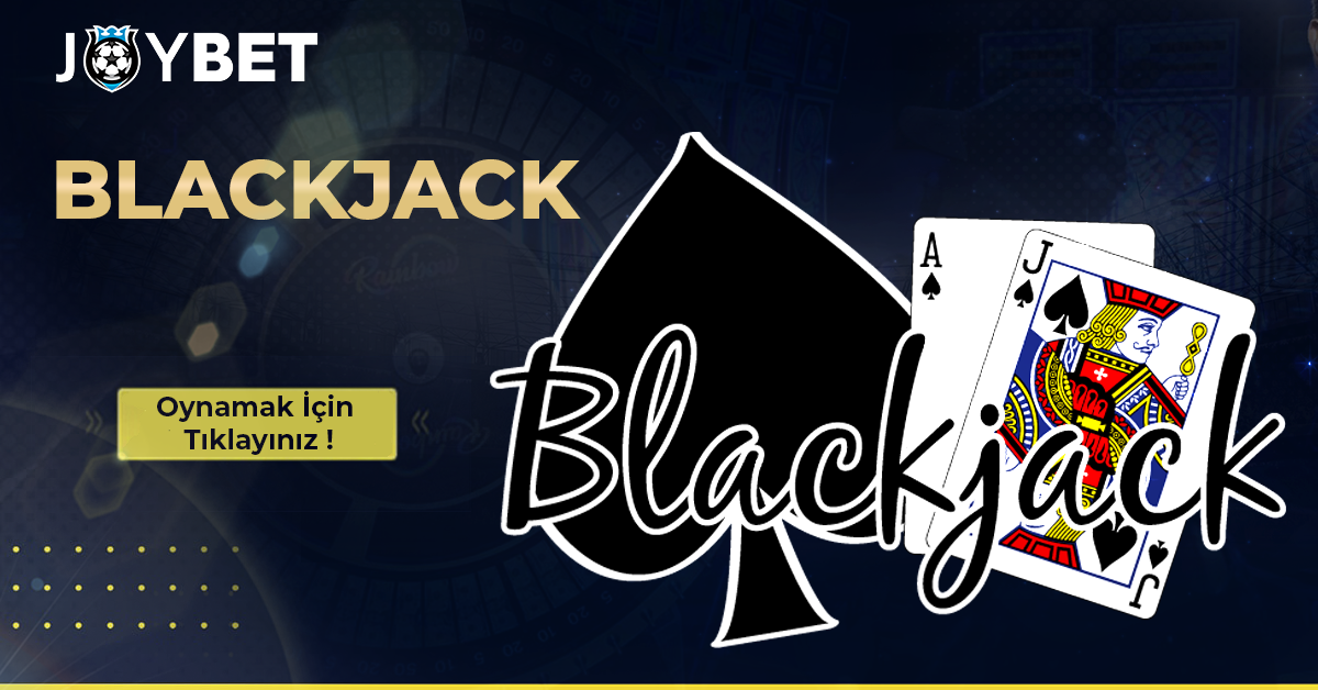 Blackjack Nedir? Nasıl Oynanır? Joybet